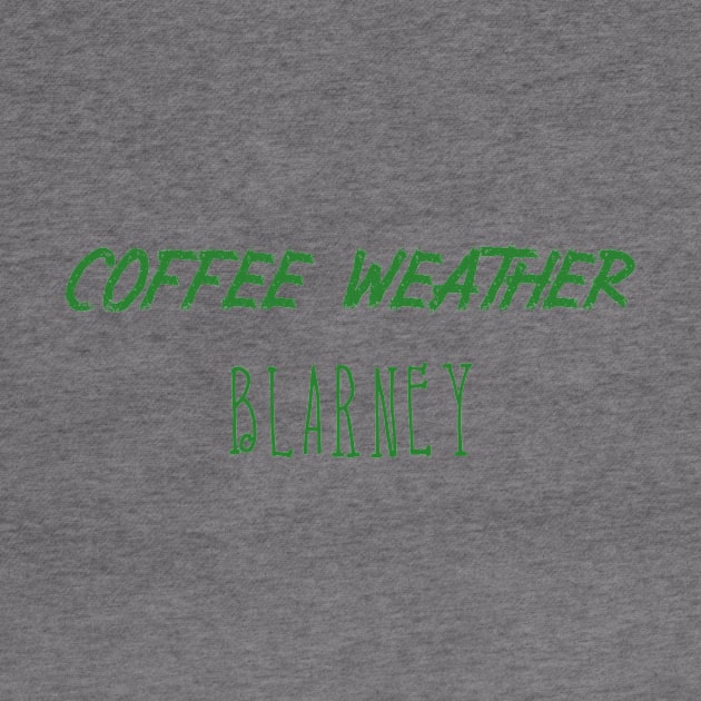 Coffee Weather St Patrick's Quote Blarney by Michael's Art